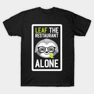 Funny Restaurant Manager Pun - Leaf me Alone - Gifts for Restaurant Managers T-Shirt